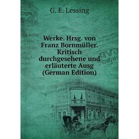 

Книга Werke. Hrsg. von Franz Bornmüller. Kritisch durchgesehene und erläuterte Ausg (German Edition)