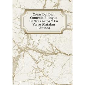 

Книга Cosas Del Día: Comedia Bilingüe En Tres Actos Y En Verso (Catalan Edition)