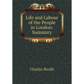 

Книга Life and Labour of the People in London: Summary