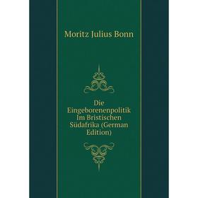 

Книга Die Eingeborenenpolitik Im Bristischen Südafrika (German Edition)