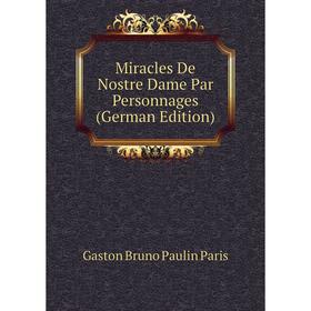 

Книга Miracles De Nostre Dame Par Personnages
