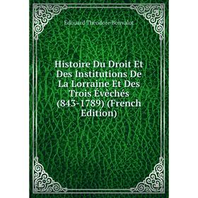 

Книга Histoire Du Droit Et Des Institutions De La Lorraine Et Des Trois Évêchés (843-1789) (French Edition)