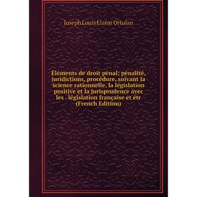 

Книга Éléments de droit pénal; pénalité, juridictions, procédure, suivant la science rationnelle, la législation positive et la jurisprudence avec les