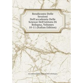 

Книга Rendiconto Delle Sessioni Dell'accademia Delle Scienze Dell'istituto Di Bologna, Volumes 10-11 (Italian Edition)
