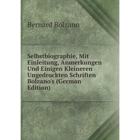 

Книга Selbstbiographie, Mit Einleitung, Anmerkungen Und Einigen Kleineren Ungedruckten Schriften Bolzano's (German Edition)