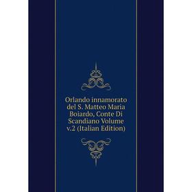 

Книга Orlando innamorato del S Matteo Maria Boiardo, Conte Di Scandiano Volume v2