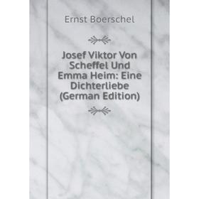

Книга Josef Viktor Von Scheffel Und Emma Heim: Eine Dichterliebe