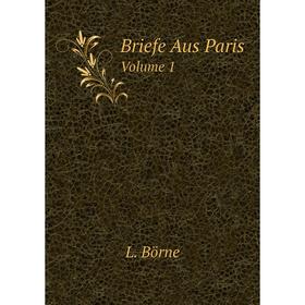 

Книга Briefe Aus Paris Volume 1