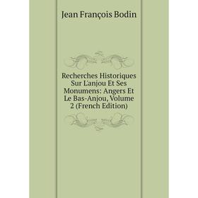 

Книга Recherches Historiques Sur L'anjou Et Ses Monumens: Angers Et Le Bas-Anjou, Volume 2 (French Edition)