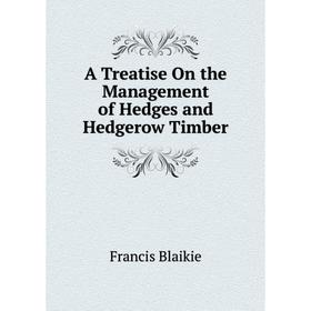 

Книга A Treatise On the Management of Hedges and Hedgerow Timber