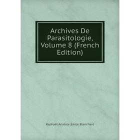 

Книга Archives De Parasitologie, Volume 8 (French Edition)