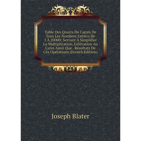 

Книга Table Des Quarts De Carrés De Tous Les Nombres Entiers De 1 À 20000