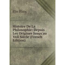 

Книга Histoire De La Philosophie: Depuis Les Origines Jusqu'au Vxii Siècle (French Edition)