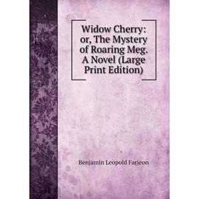 

Книга Widow Cherry: or, The Mystery of Roaring Meg. A Novel (Large Print Edition)