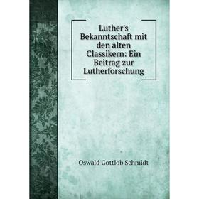 

Книга Luther's Bekanntschaft mit den alten Classikern: Ein Beitrag zur Lutherforschung