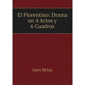 

Книга El Florentino: Drama en 4 Actos y 6 Cuadros