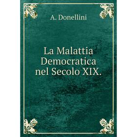

Книга La Malattia Democratica nel Secolo XIX.