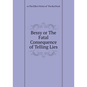 

Книга Bessy or The Fatal Consequence of Telling Lies