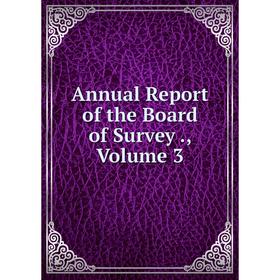 

Книга Annual Report of the Board of Survey., Volume 3
