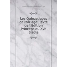 

Книга Les Quinze Joyes de Mariage: Texte de l'Édition Princeps du XVe Siècle