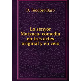 

Книга Lo senyor Matxaca: comedia en tres actes original y en vers
