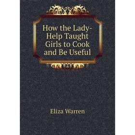 

Книга How the Lady-Help Taught Girls to Cook and Be Useful
