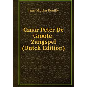 

Книга Czaar Peter De Groote: Zangspel (Dutch Edition)