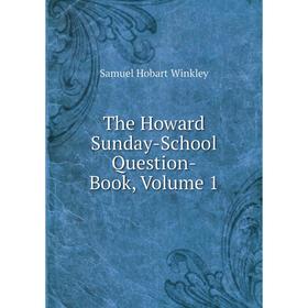

Книга The Howard Sunday-School Question-Book, Volume 1