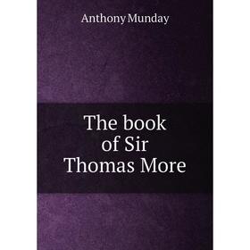 

Книга The book of Sir Thomas More