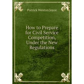 

Книга How to Prepare for Civil Service Competition, Under the New Regulations