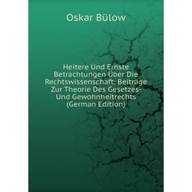 

Книга Heitere Und Ernste Betrachtungen Über Die Rechtswissenschaft: Beiträge Zur Theorie Des Gesetzes- Und Gewohnheitrechts (German Edition)