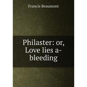 

Книга Philaster: or, Love lies a-bleeding
