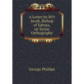 

Книга A Letter by Mr Jacob, Bishop of Edessa, on Syriac Orthography