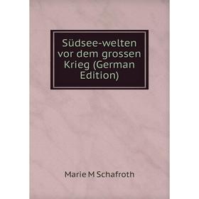 

Книга Südsee-welten vor dem grossen Krieg (German Edition)