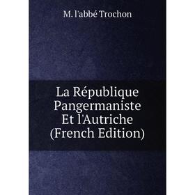 

Книга La République Pangermaniste Et l'Autriche