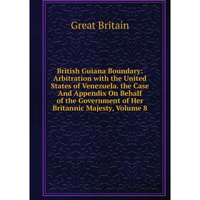 

Книга British Guiana Boundary: Arbitration with the United States of Venezuela