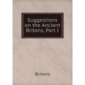 

Книга Suggestions on the Ancient Britons, Part I