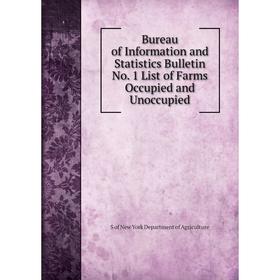 

Книга Bureau of Information and Statistics Bulletin No. 1 List of Farms Occupied and Unoccupied