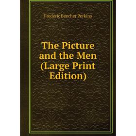 

Книга The Picture and the Men (Large Print Edition)