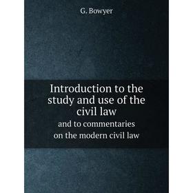 

Книга Introduction to the study and use of the civil law and to commentaries on the modern civil law