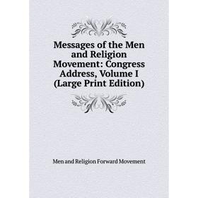 

Книга Messages of the Men and Religion Movement: Congress Address, Volume I (Large Print Edition)