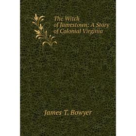

Книга The Witch of Jamestown: A Story of Colonial Virginia