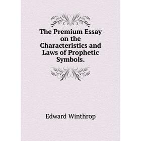 

Книга The Premium Essay on the Characteristics and Laws of Prophetic Symbols.