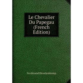 

Книга Le Chevalier Du Papegau