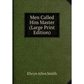 

Книга Men Called Him Master (Large Print Edition)