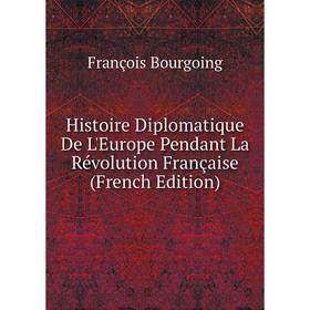 

Книга Histoire Diplomatique De L'Europe Pendant La Révolution Française (French Edition)