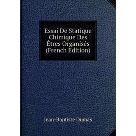 

Книга Essai De Statique Chimique Des Êtres Organisés (French Edition)