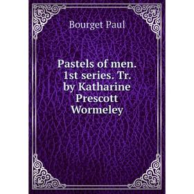 

Книга Pastels of men 1st series Tr by Katharine Prescott Wormeley