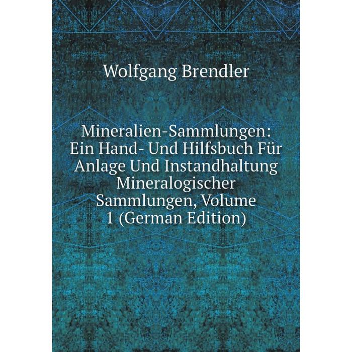 фото Книга mineralien-sammlungen: ein hand- und hilfsbuch für anlage und instandhaltung mineralogischer sammlungen, volume 1 nobel press