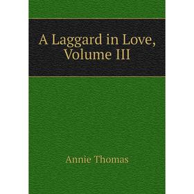 

Книга A Laggard in Love, Volume III